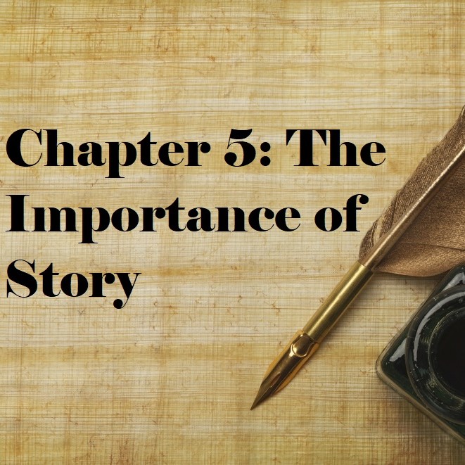 Chapter 5: The Importance of Story